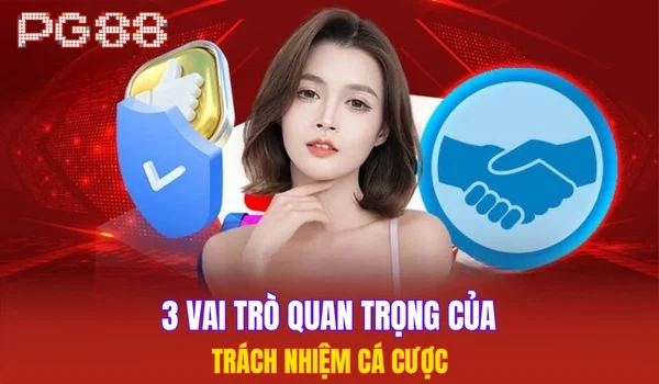 3 vai trò quan trọng của trách nhiệm cá cược