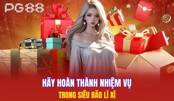 Hãy hoàn thành nhiệm vụ trong siêu bão lì xì