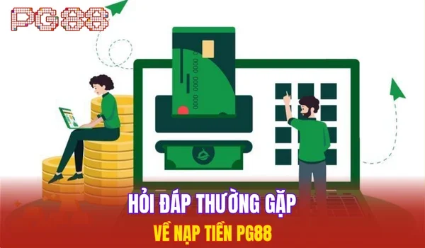 Hỏi đáp thường gặp về nạp tiền PG88