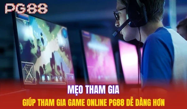 Mẹo tham gia giúp tham gia game online PG88 dễ dàng hơn
