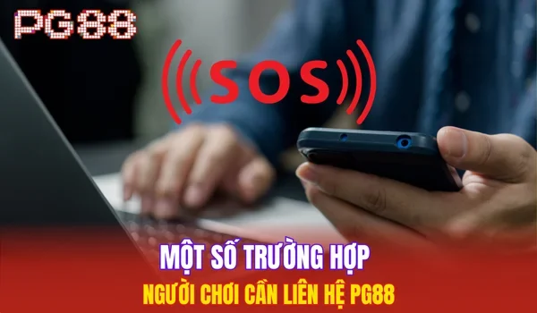Một số trường hợp người chơi cần liên hệ PG88