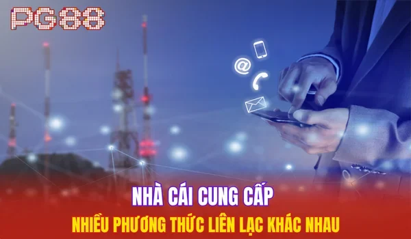 Nhà cái cung cấp nhiều phương thức liên lạc khác nhau