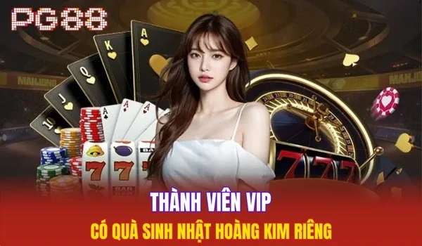 Thành viên VIP có quà sinh nhật Hoàng Kim riêng