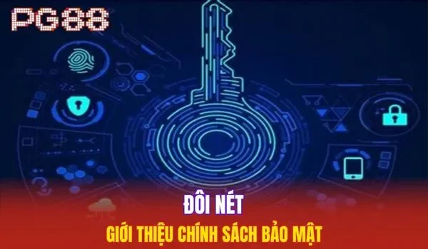 Tìm hiểu thông tin giới thiệu chính sách bảo mật