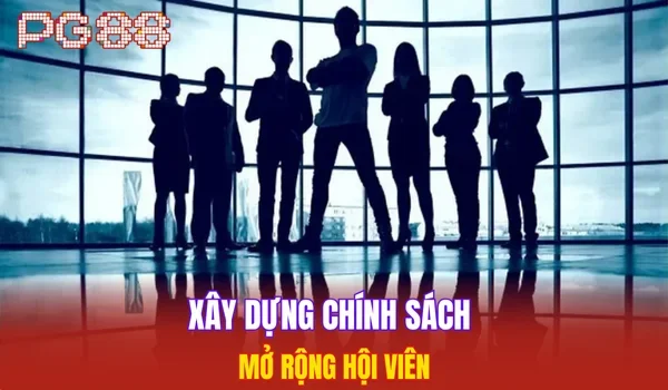 Xây dựng chính sách mở rộng hội viên